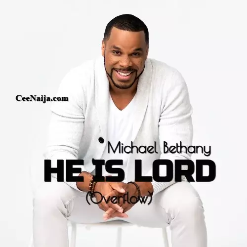 Mp3 download michael bethany he is lord overflow lyrics ceenaija