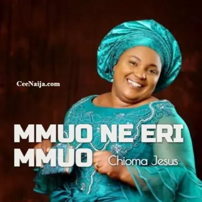 DOWNLOAD SONG: Chioma Jesus - Mmuo Ne Eri Mmuo (Mp3 & Lyrics) | CeeNaija