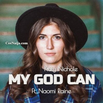 DOWNLOAD SONG: Katy Nichole - My God Can (Mp3 & Lyrics) – CeeNaija