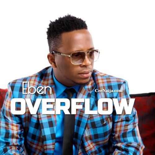 Download song eben overflow mp3 lyrics ceenaija