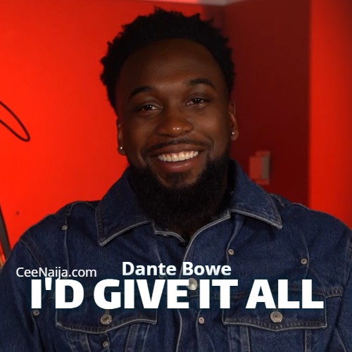 Dante Bowe – I’d Give It All (Mp3 & Lyrics)