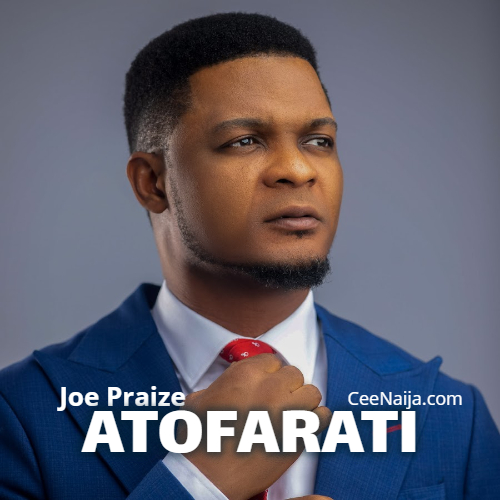 Joe Praize – Atofarati (Mp3 & Lyrics)
