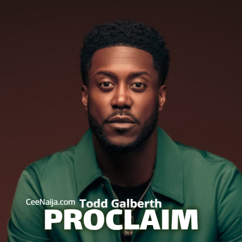 Todd Galberth – Proclaim (Mp3 & Lyrics)