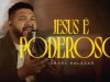 Israel Salazar - Jesus é Poderoso