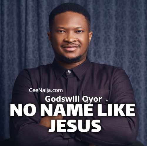 Godswill Oyor - No Name Like Jesus 1 Godswill Oyor - No Name Like Jesus