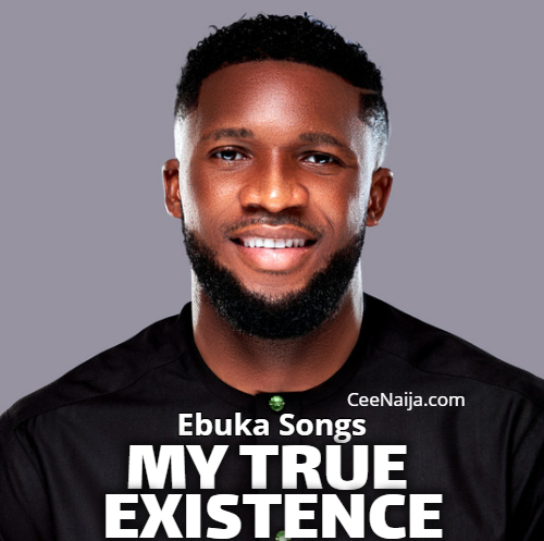 Ebuka Songs My True Existence Ebuka Songs My True Existence